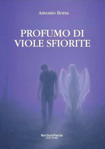“Profumo di viole sfiorite”, di Antonio Borsa