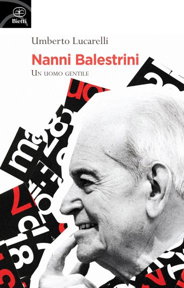 “Nanni Balestrini. Un uomo gentile”, di Umberto Lucarelli